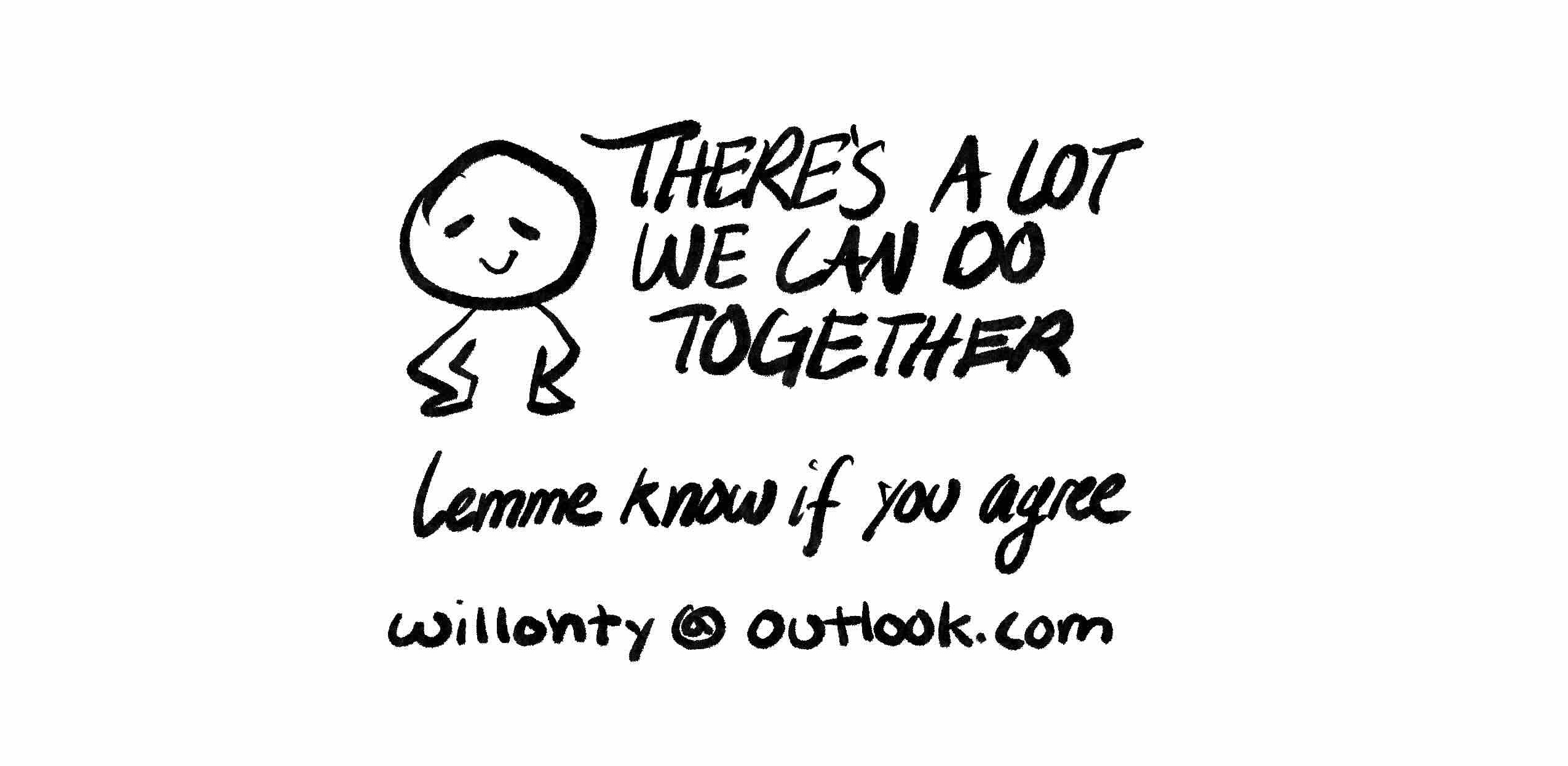 There's a lot we can do together! Lemme know if you agree by emailing me: willohty@outlook.com. Thanks! Signed, Astra.